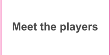 Meet the players